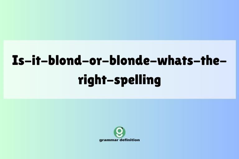 is-it-blond-or-blonde-whats-the-right-spelling