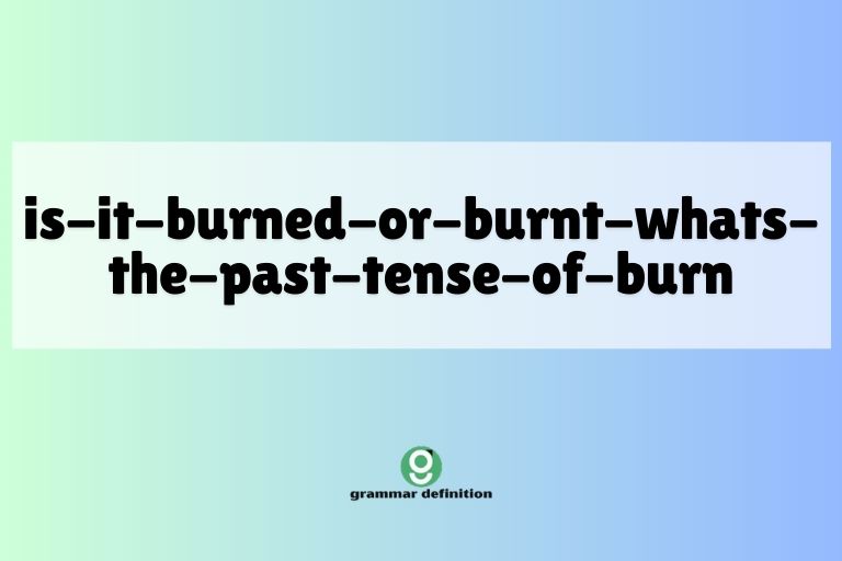 is-it-burned-or-burnt-whats-the-past-tense-of-burn