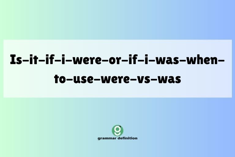 is-it-if-i-were-or-if-i-was-when-to-use-were-vs-was
