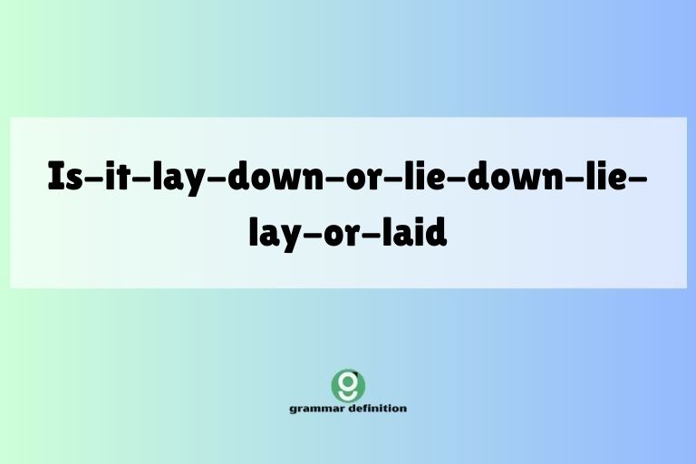 is-it-lay-down-or-lie-down-lie-lay-or-laid