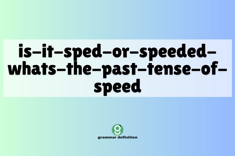 is-it-sped-or-speeded-whats-the-past-tense-of-speed