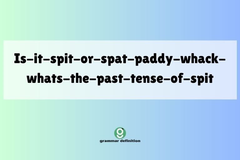 is-it-spit-or-spat-paddy-whack-whats-the-past-tense-of-spit