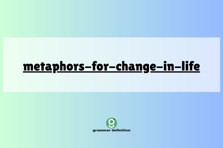 metaphors-for-change-in-life