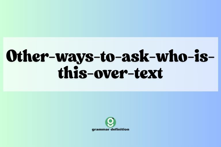 other-ways-to-ask-who-is-this-over-text