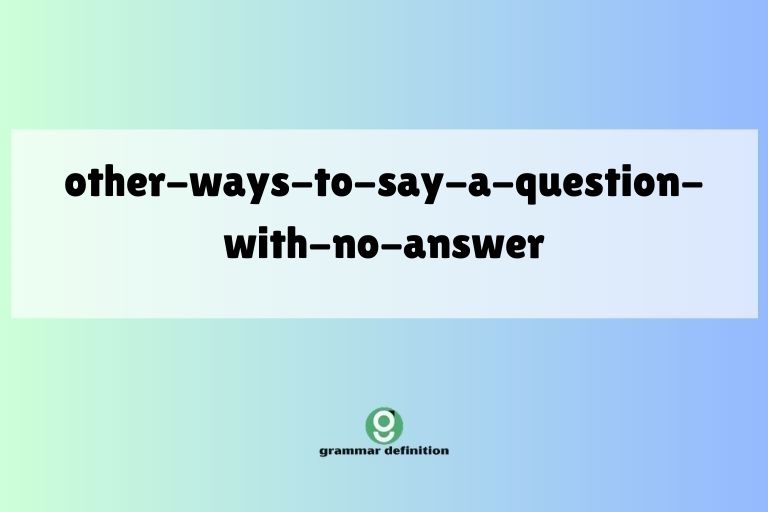 other-ways-to-say-a-question-with-no-answer