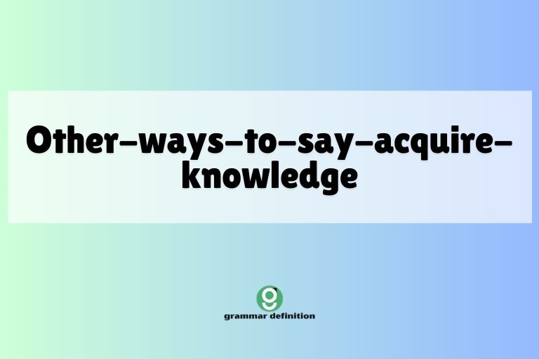 other-ways-to-say-acquire-knowledge