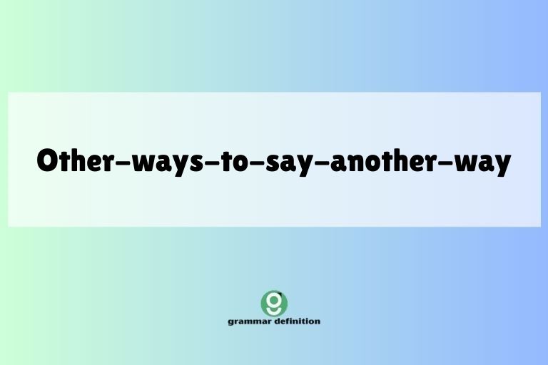 other-ways-to-say-another-way