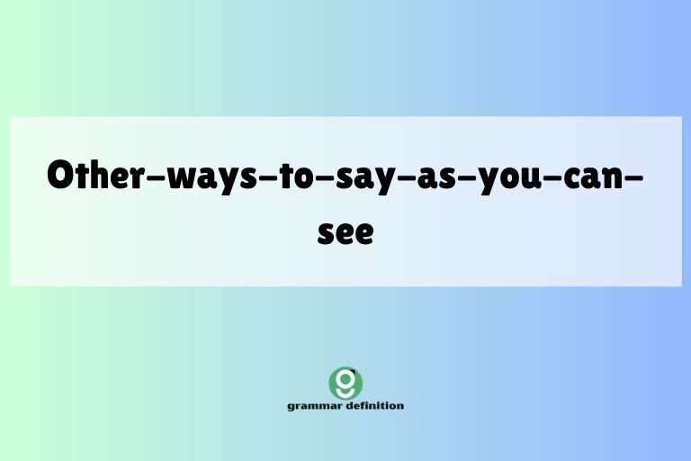 other-ways-to-say-as-you-can-see