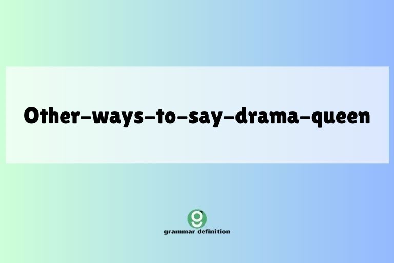 other-ways-to-say-drama-queen