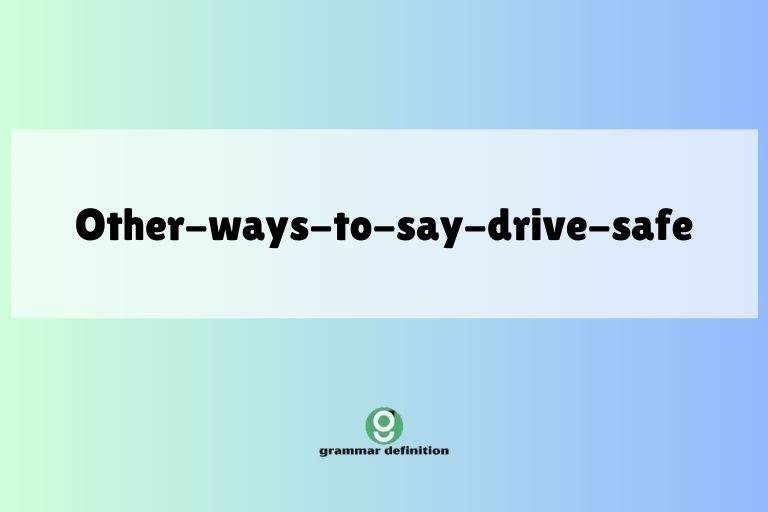 other-ways-to-say-drive-safe