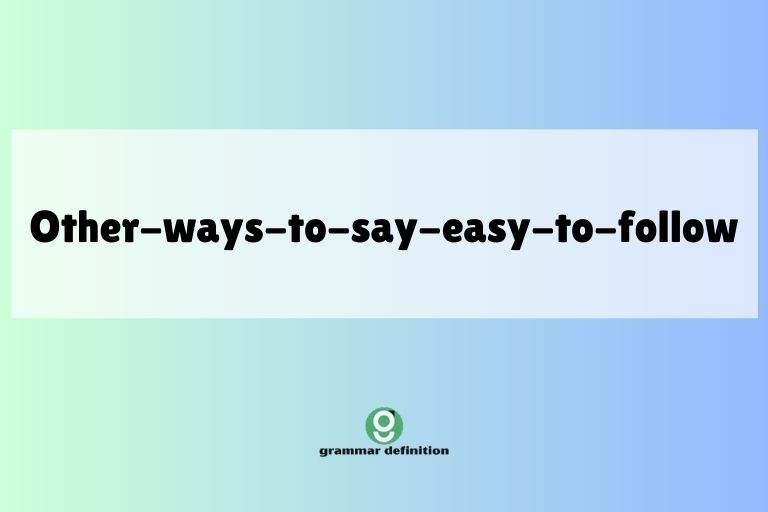 other-ways-to-say-easy-to-follow