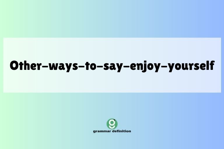 other-ways-to-say-enjoy-yourself