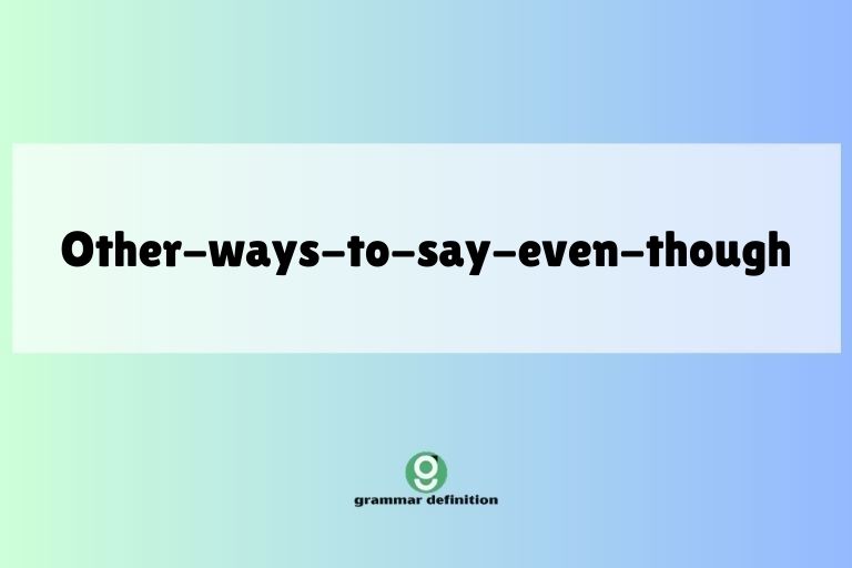 other-ways-to-say-even-though