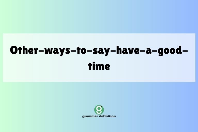 other-ways-to-say-have-a-good-time