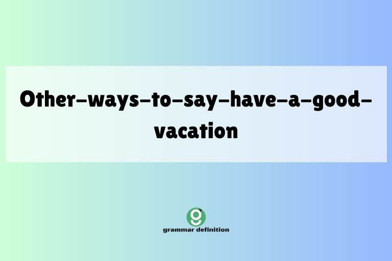 other-ways-to-say-have-a-good-vacation