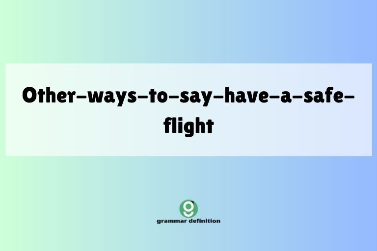 other-ways-to-say-have-a-safe-flight