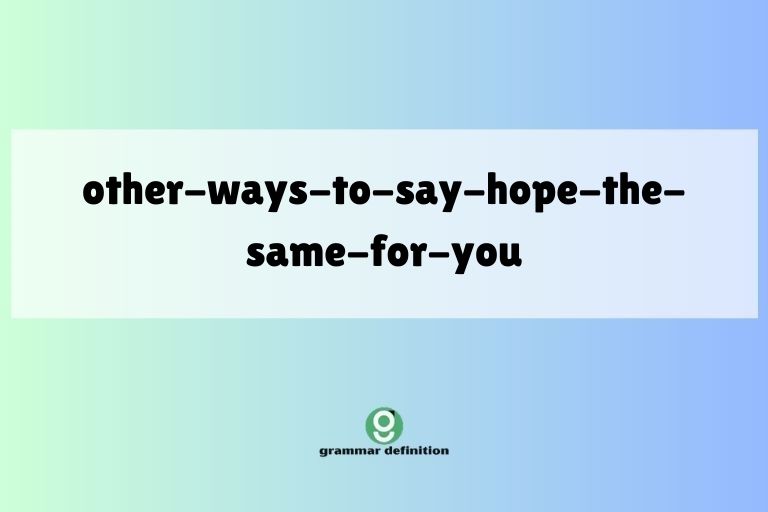 other-ways-to-say-hope-the-same-for-you