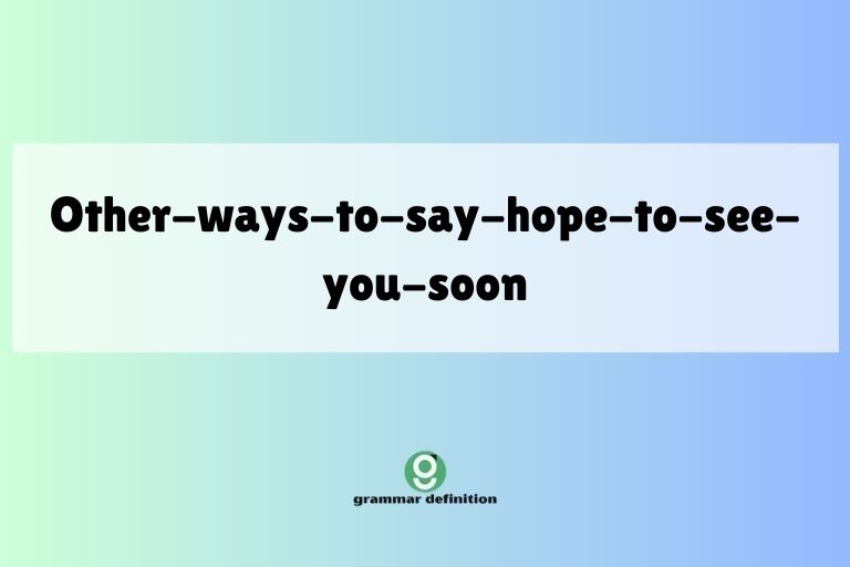 other-ways-to-say-hope-to-see-you-soon