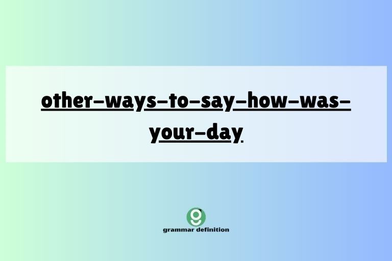 other-ways-to-say-how-was-your-day