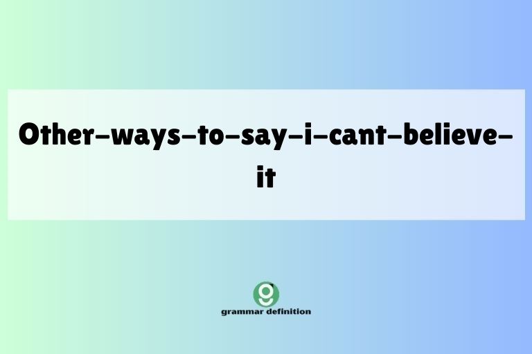 other-ways-to-say-i-cant-believe-it