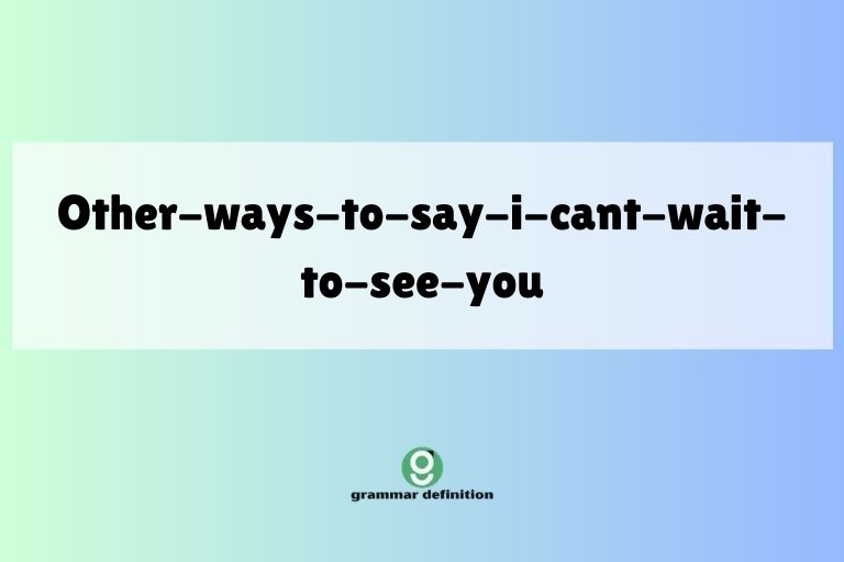 other-ways-to-say-i-cant-wait-to-see-you