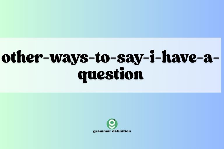 other-ways-to-say-i-have-a-question