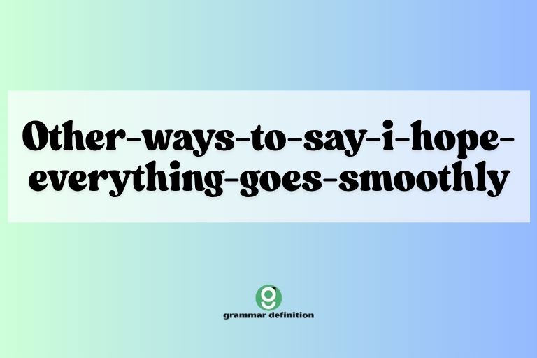 other-ways-to-say-i-hope-everything-goes-smoothly
