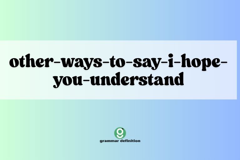 other-ways-to-say-i-hope-you-understand