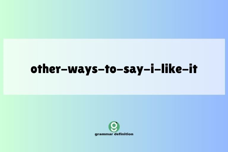other-ways-to-say-i-like-it