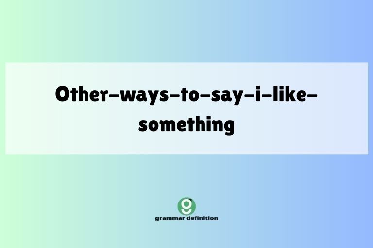 other-ways-to-say-i-like-something