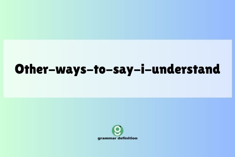 other-ways-to-say-i-understand