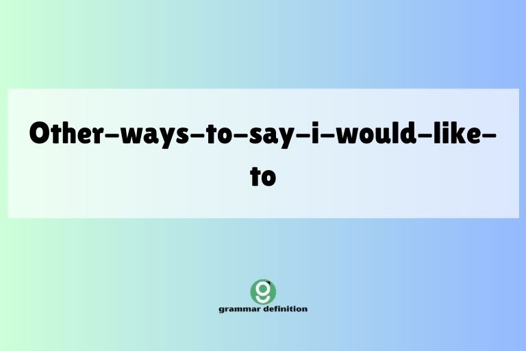 other-ways-to-say-i-would-like-to