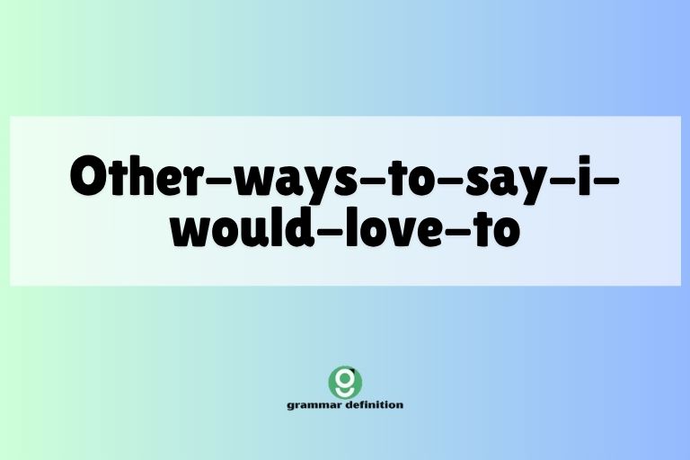 other-ways-to-say-i-would-love-to