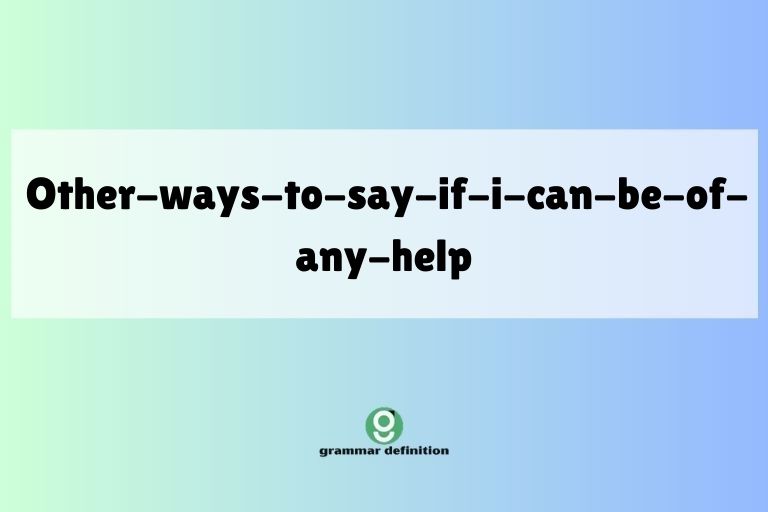 other-ways-to-say-if-i-can-be-of-any-help