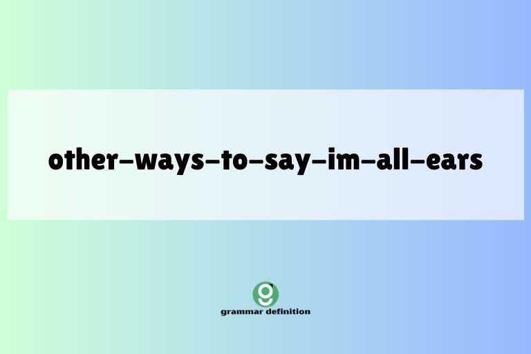 other-ways-to-say-im-all-ears