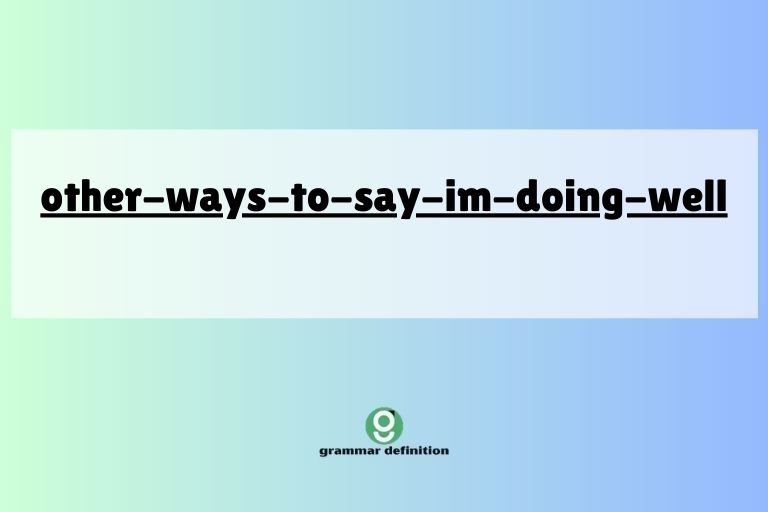 other-ways-to-say-im-doing-well
