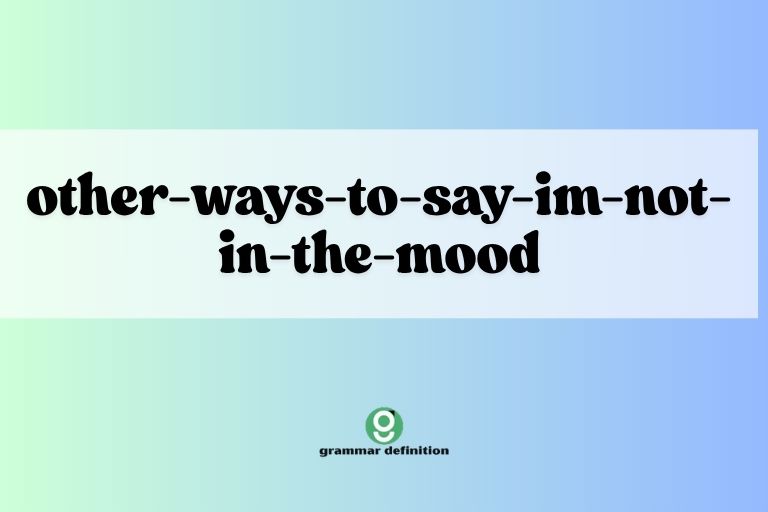 other-ways-to-say-im-not-in-the-mood
