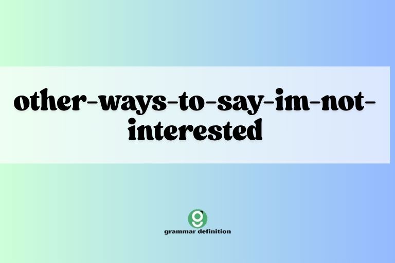 other-ways-to-say-im-not-interested