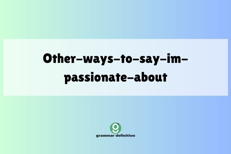 other-ways-to-say-im-passionate-about