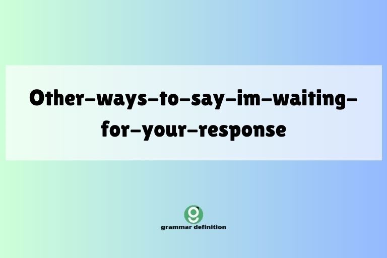 other-ways-to-say-im-waiting-for-your-response