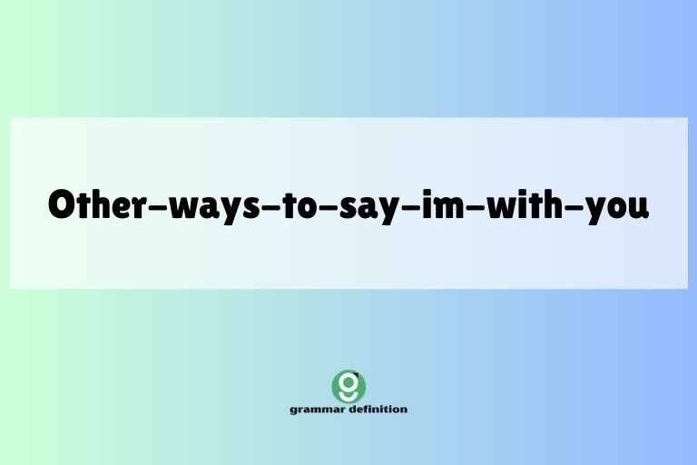other-ways-to-say-im-with-you