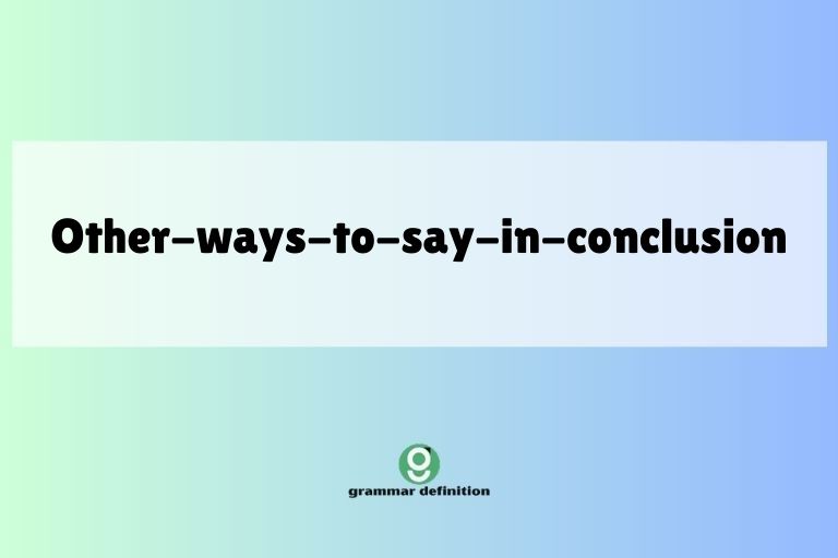 other-ways-to-say-in-conclusion