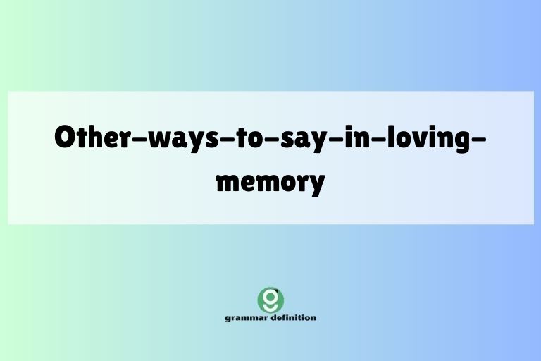 other-ways-to-say-in-loving-memory