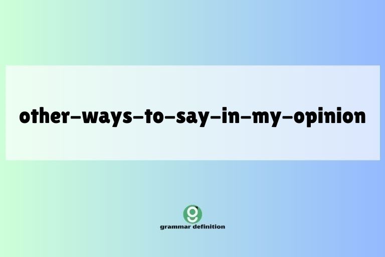 other-ways-to-say-in-my-opinion
