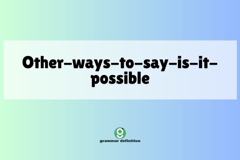 other-ways-to-say-is-it-possible