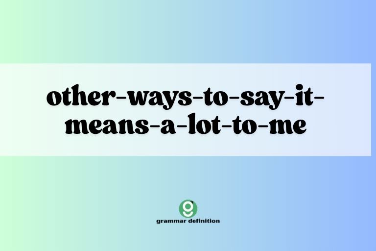other-ways-to-say-it-means-a-lot-to-me
