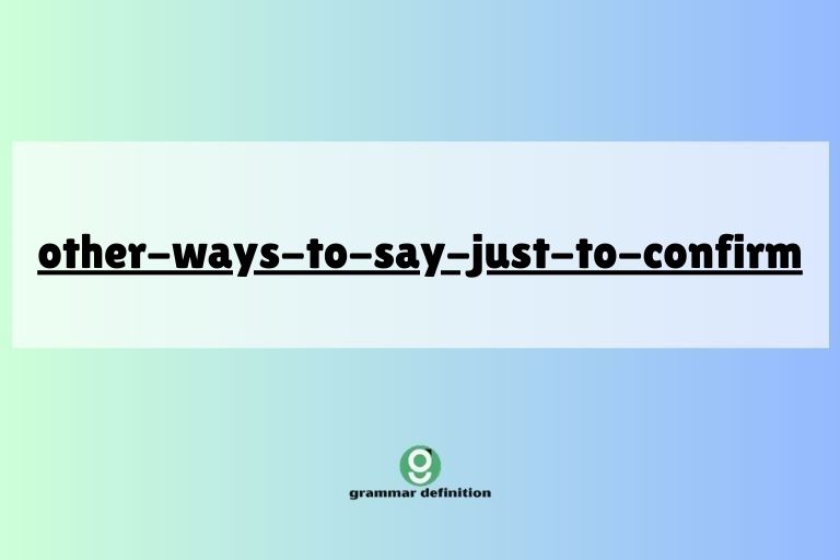 other-ways-to-say-just-to-confirm