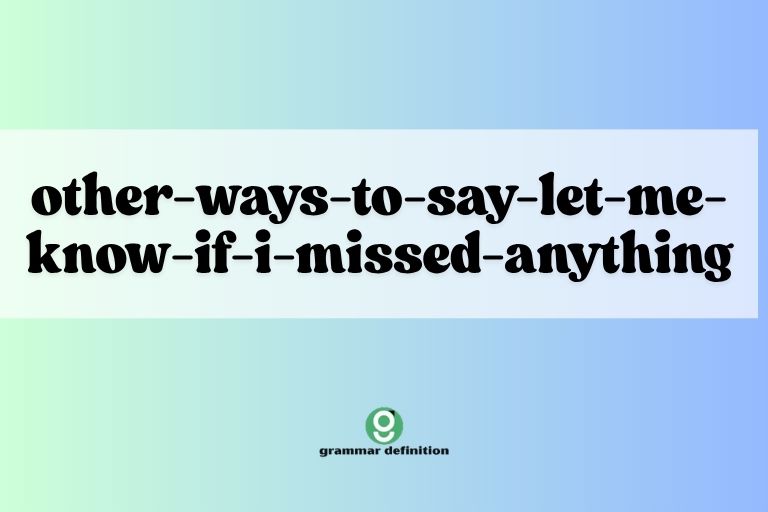 other-ways-to-say-let-me-know-if-i-missed-anything