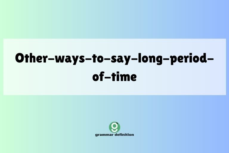 other-ways-to-say-long-period-of-time
