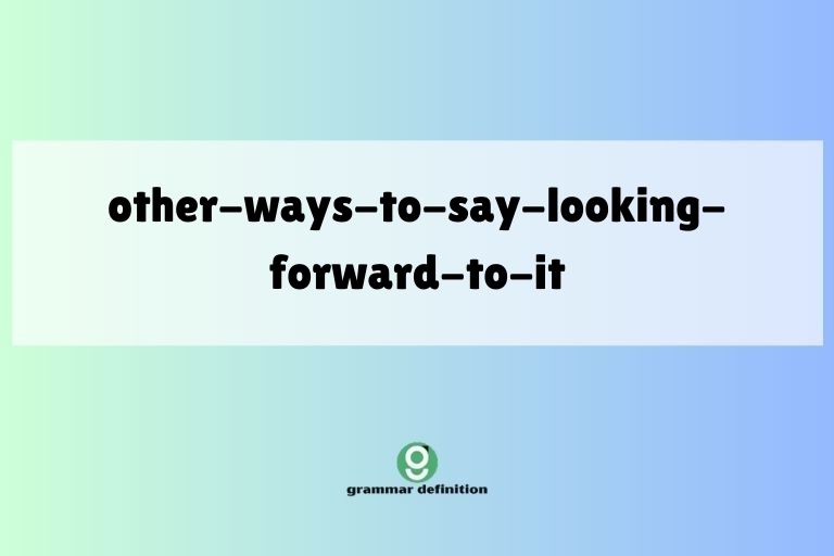 other-ways-to-say-looking-forward-to-it
